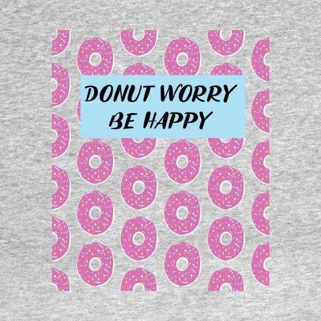 Funny Donut Design Donut Worry Be Happy by loumed